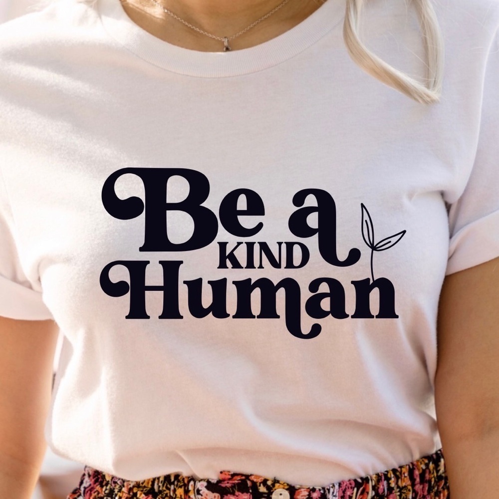 Be A Kind Human Crew Neck Short Sleeve Tee Shirt